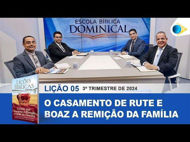 EBD | LIÇÃO 05 - O CASAMENTO DE RUTE E BOAZ A REMIÇÃO DA FAMÍLIA