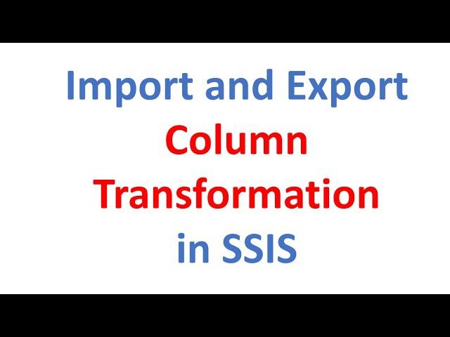 Import column & Export Column Transformation in SSIS