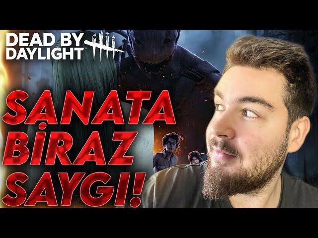 SANATA BİRAZ SAYGI! | Dead by Daylight