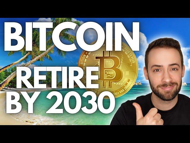 Retire Off BITCOIN by 2030 [How Much BTC??]