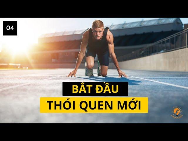 Cách tốt nhất để bắt đầu 1 thói quen mới - Rèn luyện thói quen P1 | THÓI QUEN NGUYÊN TỬ