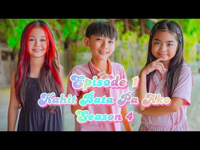 KAHIT BATA PA AKO SEASON 4 | EPISODE 1