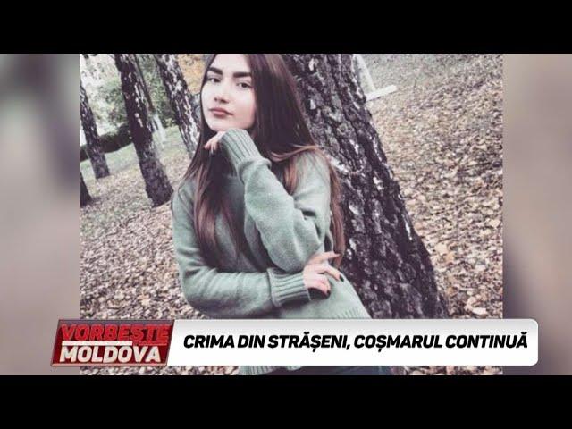 VORBEŞTE MOLDOVA: CRIMA DIN STRĂŞENI, COŞMARUL CONTINUĂ