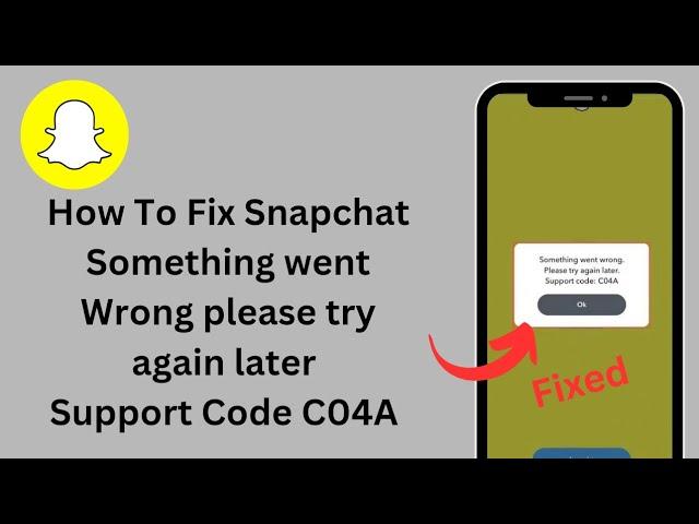 How To Fix Snapchat Something went Wrong please Try again later. Support code C04A