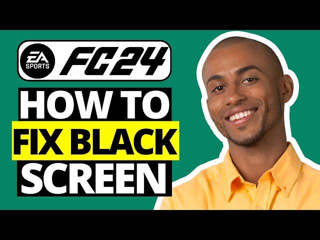 How To Fix EA FC 24 Black Screen After Startup