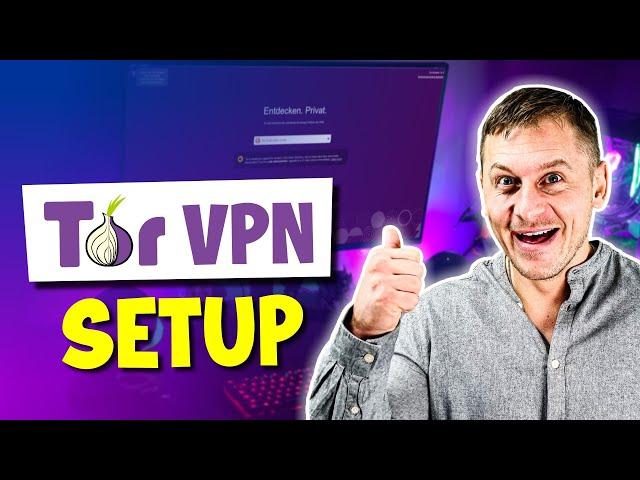 How to Set Up a Tor VPN for Maximum Security