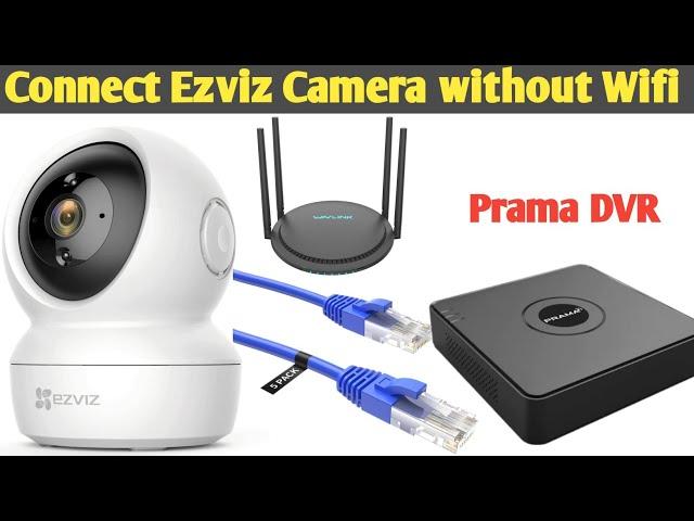 How to Connect Ezviz wifi Camera with LAN Cable and connect to Prama Dvr