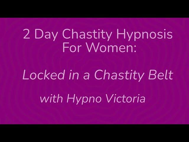 2 Day Chastity Hypnosis for Women | Femdom Hypnosis