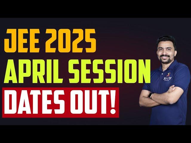 JEE MAIN 2025 April Session Dates Out!! Important NTA Update