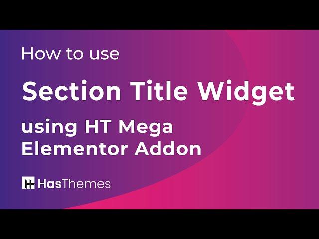 How to use section title widget using HT Mega Elementor Addon | Part 3