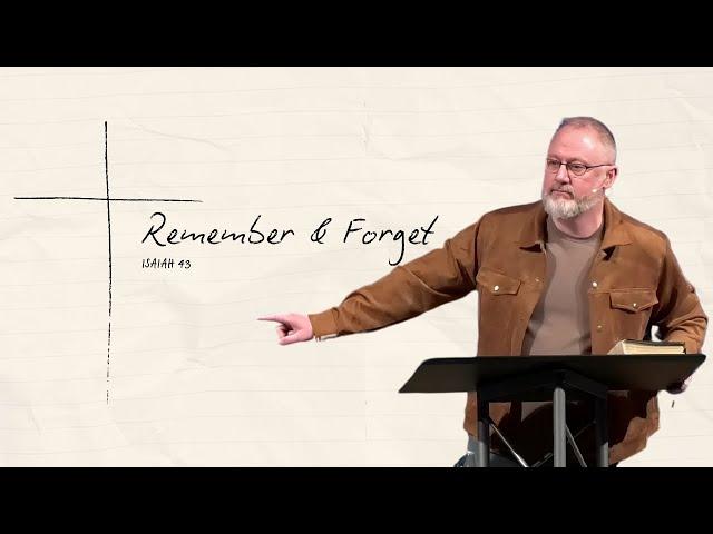 Remember And Forget // Isaiah 43 // Tim Parish