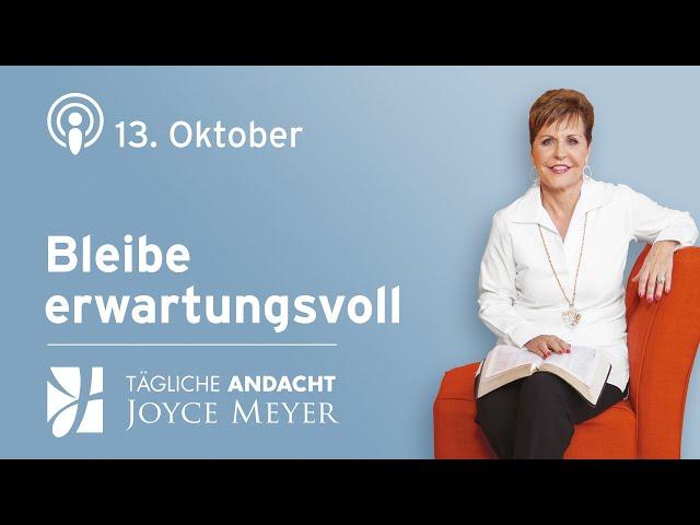 13.10. | Bleibe erwartungsvoll – Tägliche Andacht von Joyce Meyer