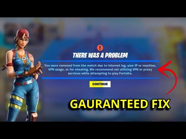 Fix Fortnite: You were removed from the match due to Internet lag, your IP or machine, VPN, cheating