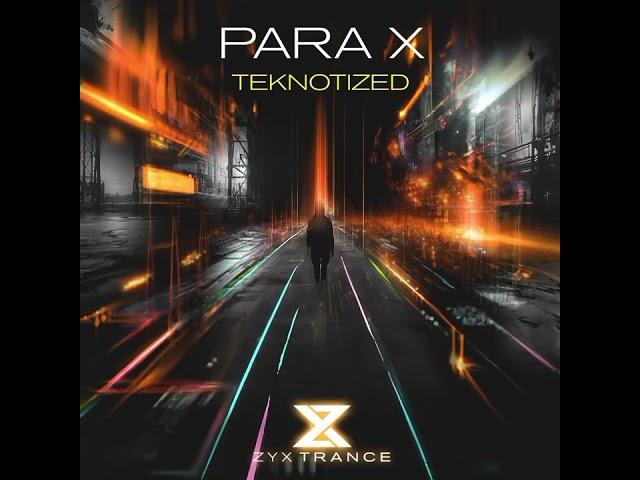  New Release Alert!  Para X drops "Teknotized" on ZYX Trance! 