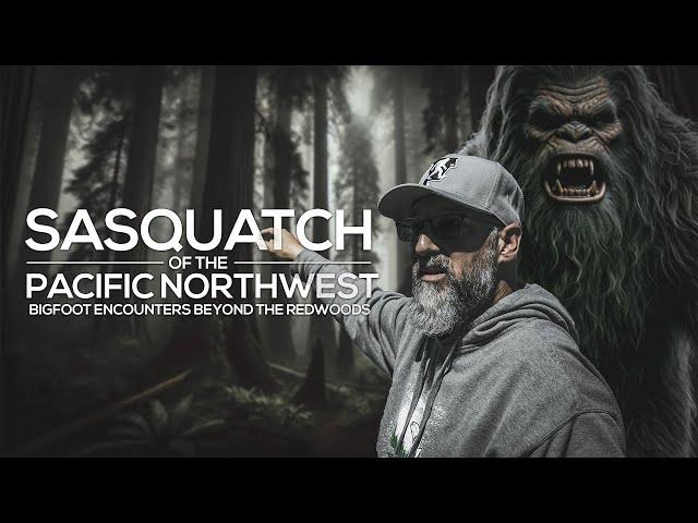 Sasquatch of the Pacific Northwest: Bigfoot Beyond the Redwoods | Bigfoot Documentary