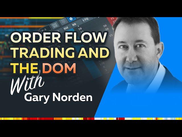 Mastering the DOM: Order Flow Trading and the DOM | Gary Norden