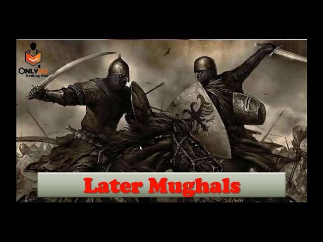 Comprehensive Lecture : Later Mughals in Modern History for Civil Services/IAS/UPSC