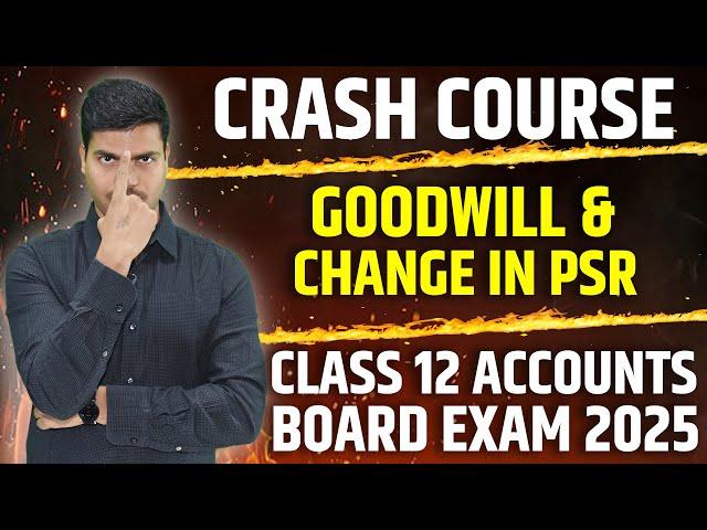 GOODWILL & CHANGE IN PSR | ONE SHOT REVISION | CRASH COURSE | CLASS 12 ACCOUNTS BOARD EXAM 2025