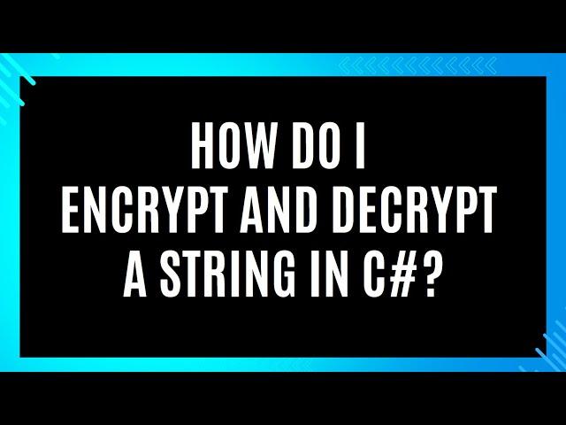 How do I encrypt and decrypt a string in C#