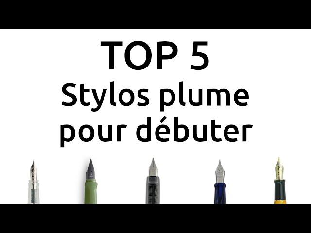 Top 5 des Stylos-Plume pour débuter