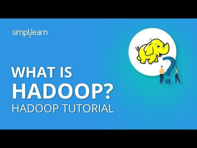 What Is Hadoop? | Introduction To Hadoop | Hadoop Tutorial For Beginners | Simplilearn