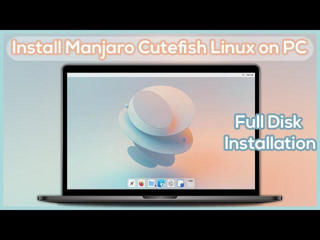 How to Install Manjaro Cutefish Linux on PC - Full Disk Installation Step by Step Guide