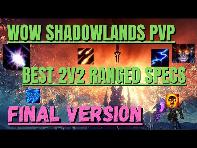 BEST RANGED SPECS FOR 2V2 9.1.5 TIER LIST WoW Shadowlands - FINAL VERSION Season 2 PvP