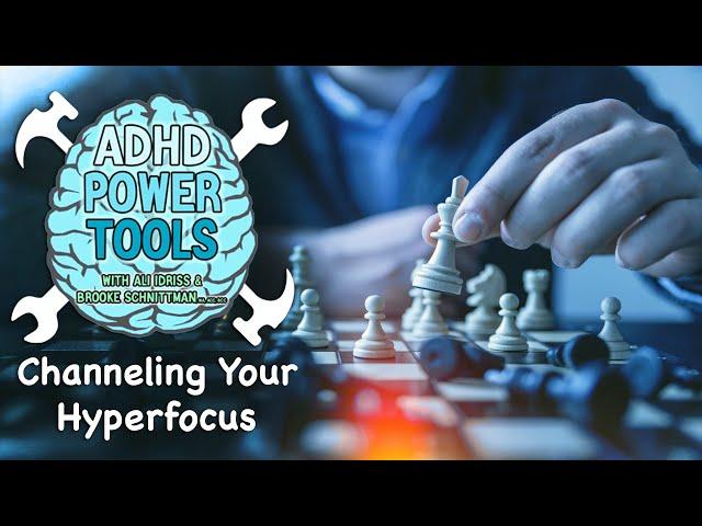 Channeling Your Hyperfocus | ADHD Power Tools w/ Ali Idriss & Brooke Schnittman