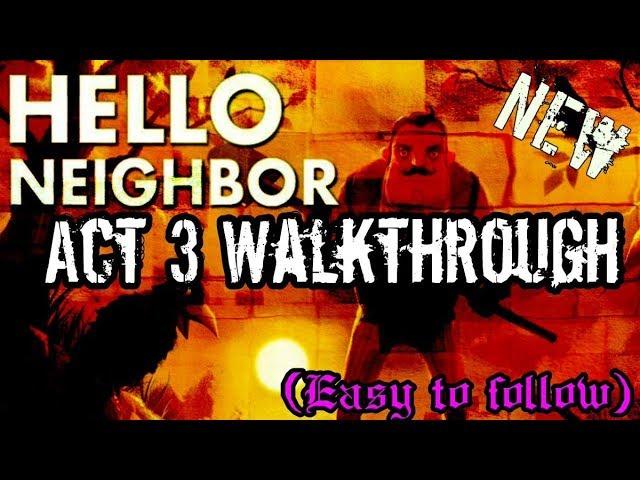 Hello Neighbor - Act 3 Walkthrough (Easy to follow)