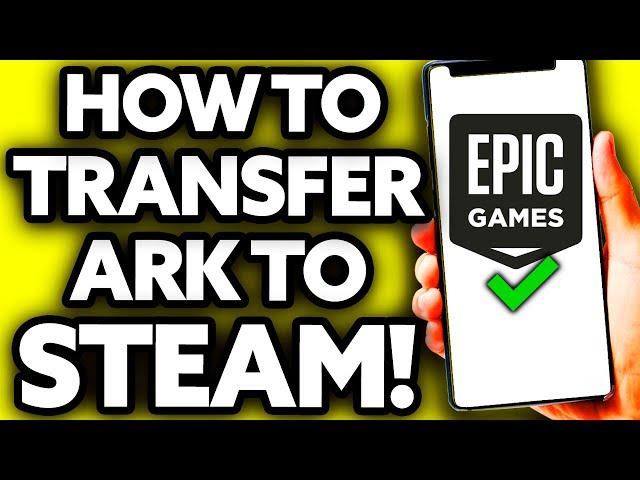 How To Transfer ARK from Epic Games to Steam [BEST Way!]