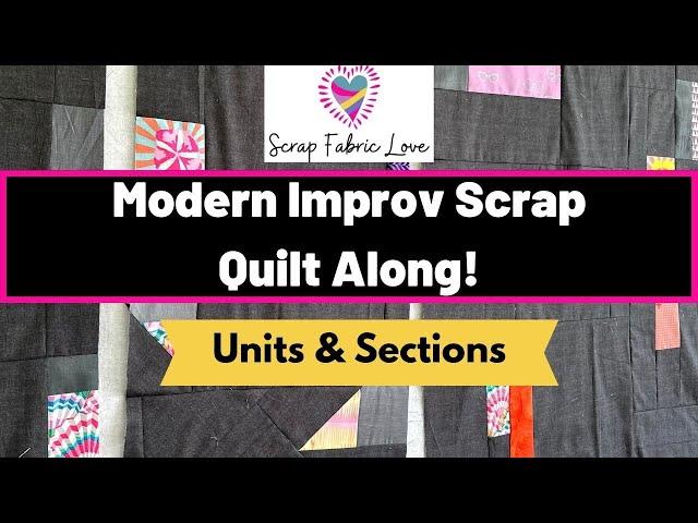 Modern Improv Scrap Quilt Along - Units & Sections (Week 2)