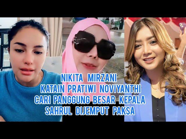 Heboh!! Nikita Mirzani Katain Pratiwi Noviyanthi Cari Panggung Besar Kepala Sahrul Di Jemput Paksa