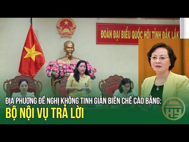 Nhiều địa phương ĐỀ NGHỊ KHÔNG TINH GIẢN biên chế cào bằng: Bộ Nội vụ trả lời