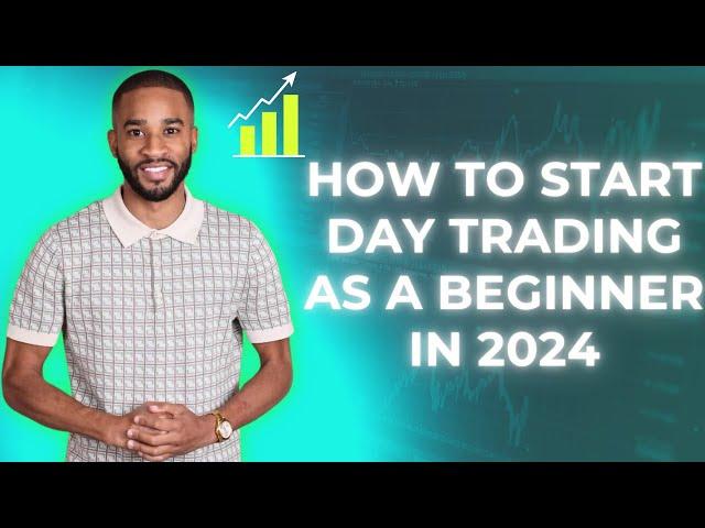 How to Start Day Trading as a COMPLETE Beginner in 2024