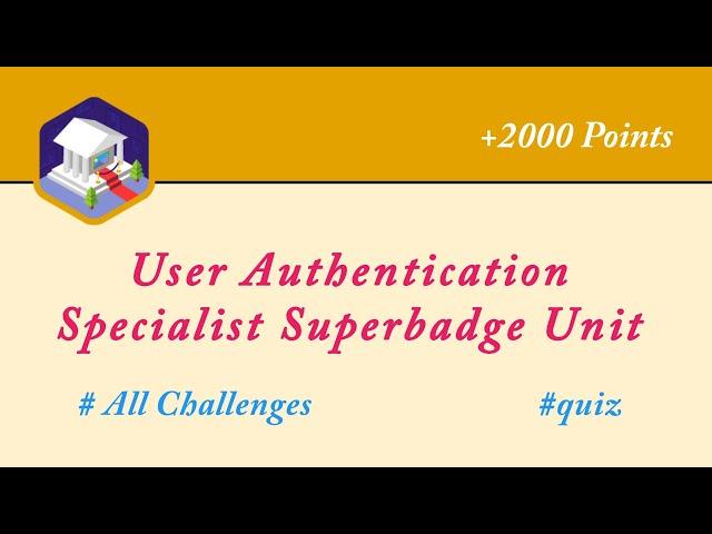 User Authentication Specialist Superbadge Unit || All Challenges || Salesforce || Admin || Trailhead