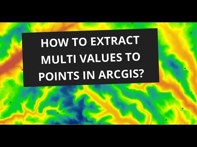How to Extract Multi Values to Points in ArcGIS