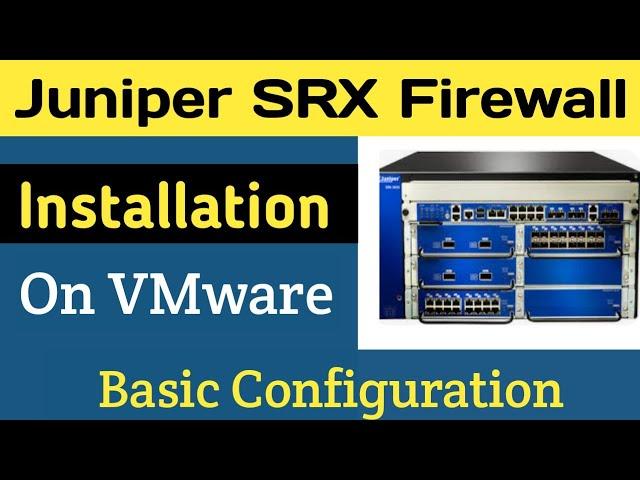 Juniper SRX Firewall Installation on VMware and Basic Configuration | Juniper SRX Tutorial