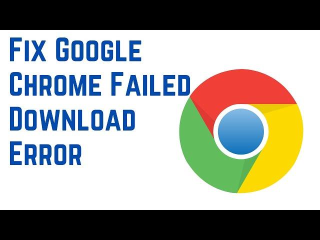 How to Fix Google Chrome Failed Download Error | Solve File Download Issue In Chrome Browser