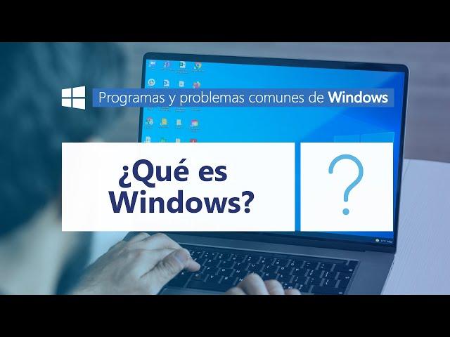 ¿Qué es Microsoft Windows? l Programas y problemas comunes de Windows