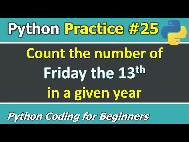 Practice #25: Count the number of Friday 13th in the given year _ Python Coding for Beginners