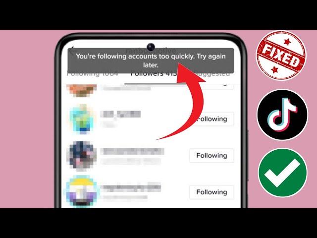 How To Fix "Tiktok You're Following Account Too Quickly. Try Again Later" Problem Solved