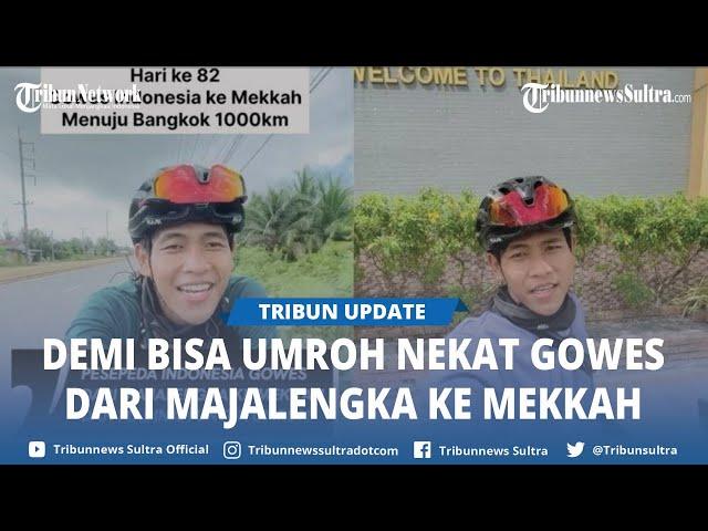 Demi Bisa Umrah, Pemuda Ini Nekat Gowes Sepeda dari Majalengka Ke Mekkah, Kini Baru Sampai Thailand