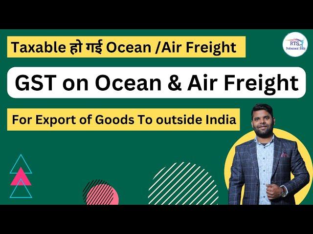 GST on Ocean Freight and Air Freight for export of goods to outside India