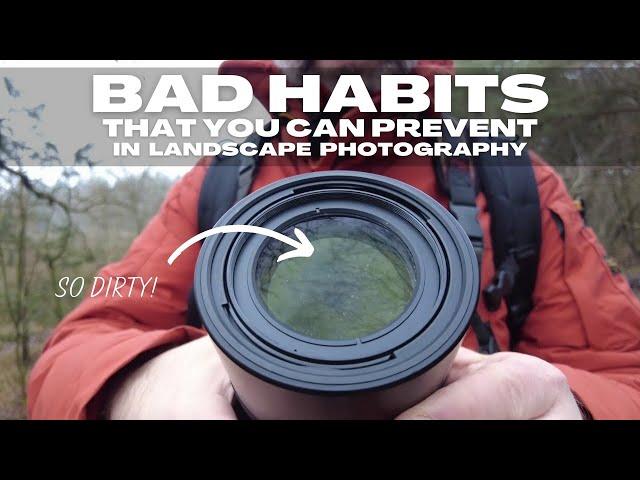 Why You Should Prevent These Bad Habits in Landscape Photography.