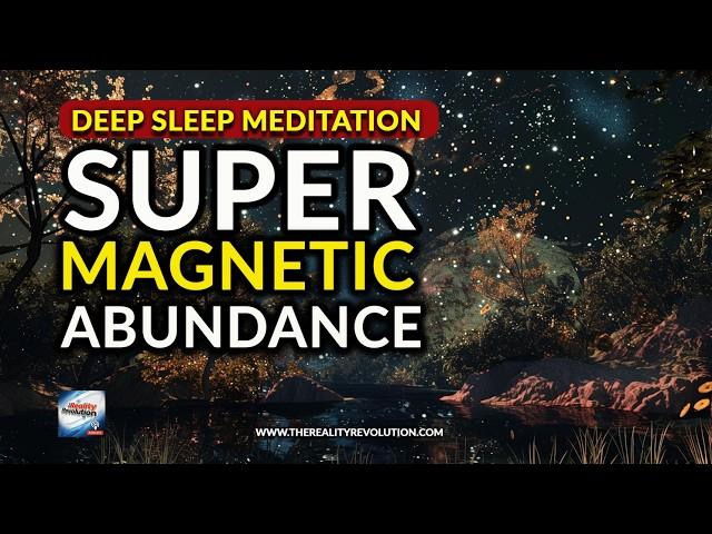 Deep Sleep Meditation -  Supermagnetic Abundance