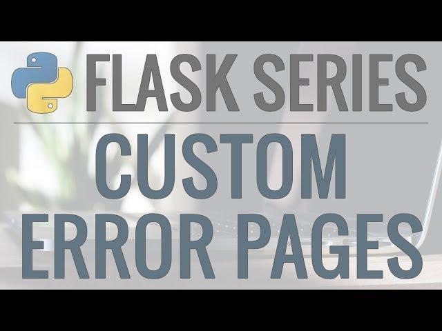 Python Flask Tutorial: Full-Featured Web App Part 12 - Custom Error Pages