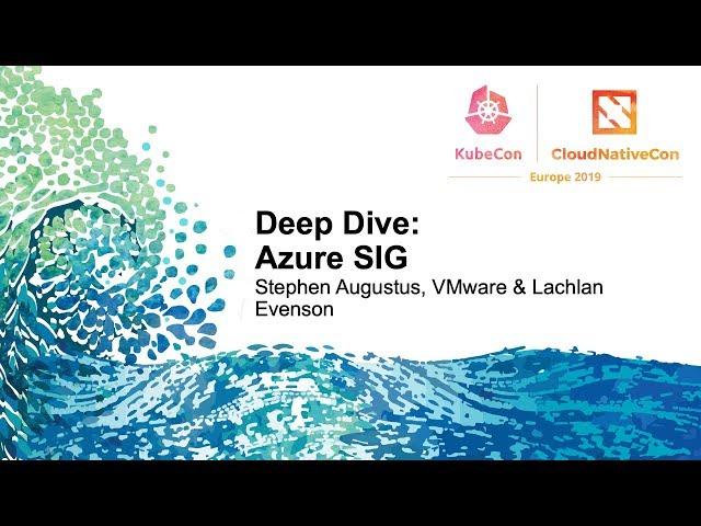 Deep Dive: Azure SIG - Stephen Augustus, VMware & Lachlan Evenson