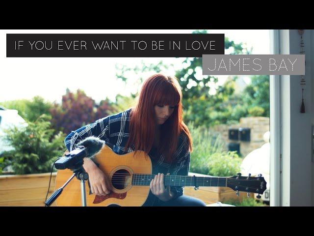 If You Ever Want To Be In Love // James Bay Cover