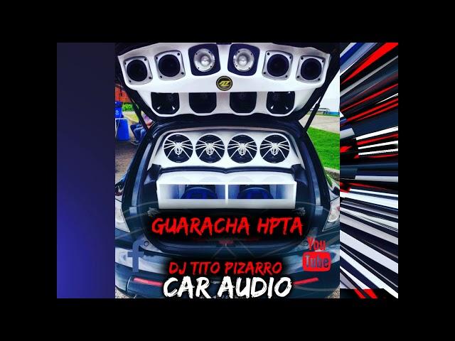 CAR AUDIO 2020 GUARACHA HPTA BASS EXTREMO DJ TITO PIZARRO