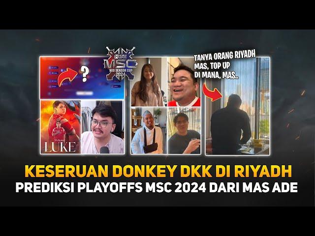 Prediksi Playoffs MSC 2024 dari Mas Ade ! Keseruan Donkey DKK di Riyadh ! Welcome BTR Luke